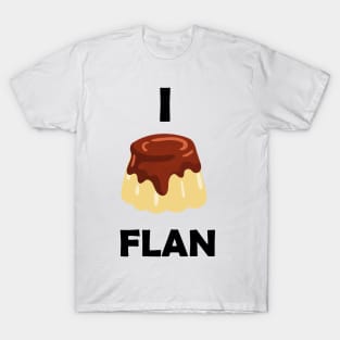 Funny design saying I Flan, Flan Bakery, cute delicious flan cake T-Shirt